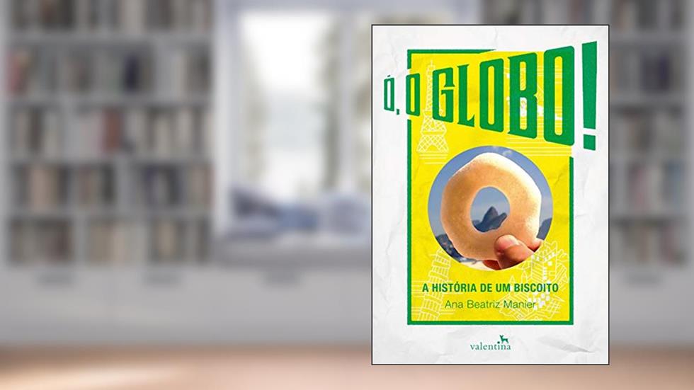 Ó, O Globo!: A História de um Biscoito, do autor Ana Beatriz Manier