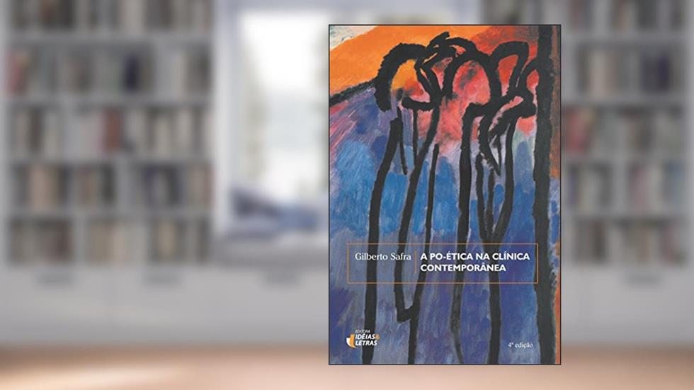 A Po-ética na Clínica Contemporânea, do autor Gilberto Safra