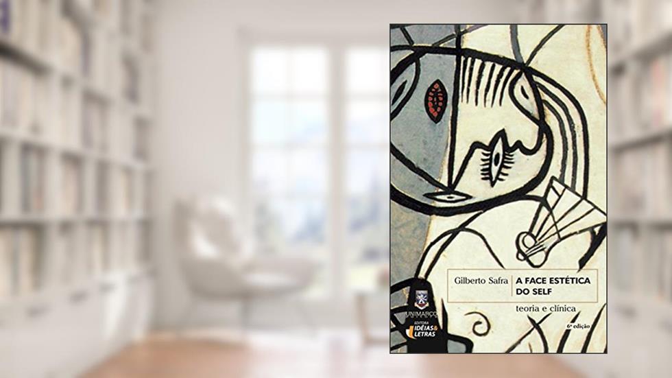 A Face Estética do Self: Teoria e Clínica, do autor Gilberto Safra