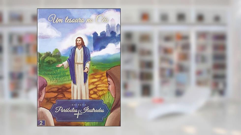 Parábolas Ilustradas - Um Tesouro no Céu- Vol.2, do autor Varios Autores
