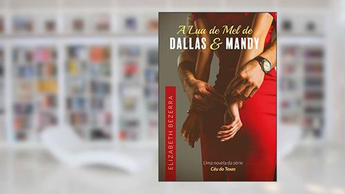 Capa de A Lua de Mel de Dallas & Mandy: Um romance da Série Céu do Texas - 1.5, do autor Elizabeth Bezerra