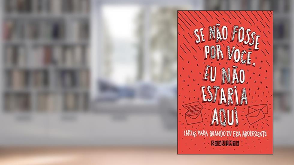 Se não fosse por você, eu não estaria aqui: Cartas para quando eu era adolescente, do autor Vários autores