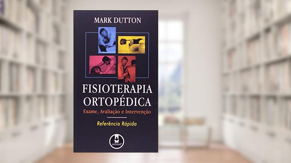 Fisioterapia Ortopedica - Referencia Rapida, do autor Mark Dutton