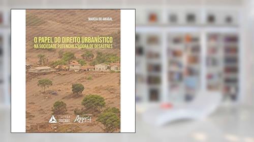 Capa de O Papel do Direito Urbanístico na Sociedade Potencializadora de Desastres, do autor Marcia do Amaral