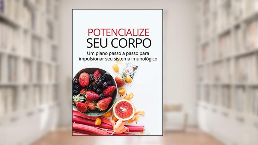 Potencialize Seu Corpo: Um passo a passo para aumentar sua imunidade em 21 dias., do autor Anny Sousa