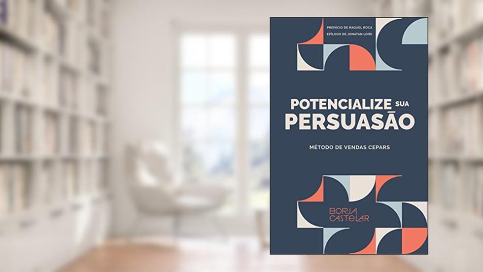 POTENCIALIZE SUA PERSUASÃO: Método de vendas CEPARS (Portuguese Edition), do autor Borja Castelar