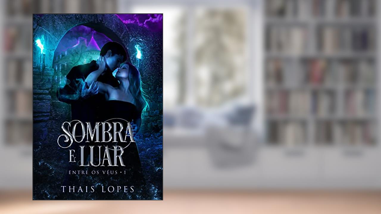 Sombra e Luar (Entre os Véus Livro 1), do autor Thais Lopes