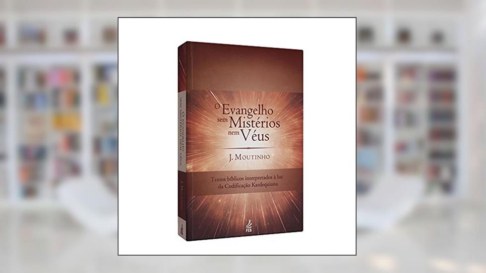 O evangelho sem mistérios nem véus, do autor João de Jesus Moutinho
