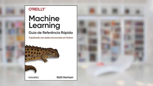 Capa de Machine Learning - Guia de Referência Rápida: Trabalhando com Dados Estruturados em Python, do autor Matt Harrison