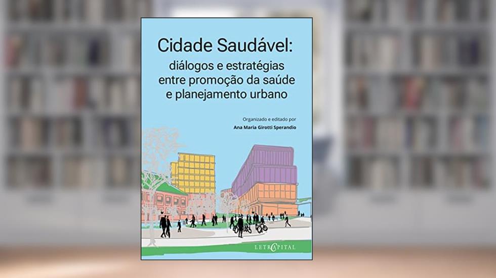 Cidade Saudável: diálogos e estratégias entre promoção da saúde e planejamento urbano, do autor Ana Maria Girotti Sperandio