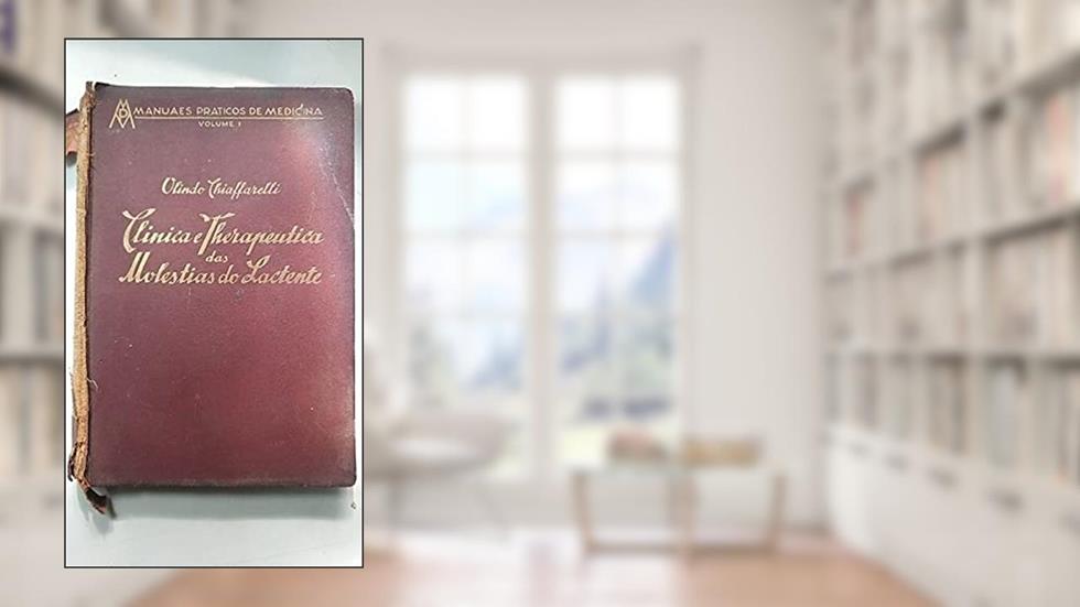 Clinica e Therapeutica das Molestias do Lactente, do autor Olindo Chiaffarelli