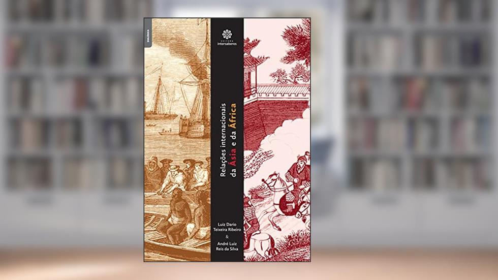 Relações internacionais da Ásia e da África, do autor Luiz Dario Teixeira Ribeiro; André Luiz Reis Da Silva