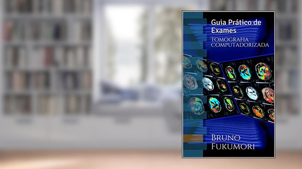 Tomografia Computadorizada: Guia Prático de Exames, do autor Bruno Fukumori