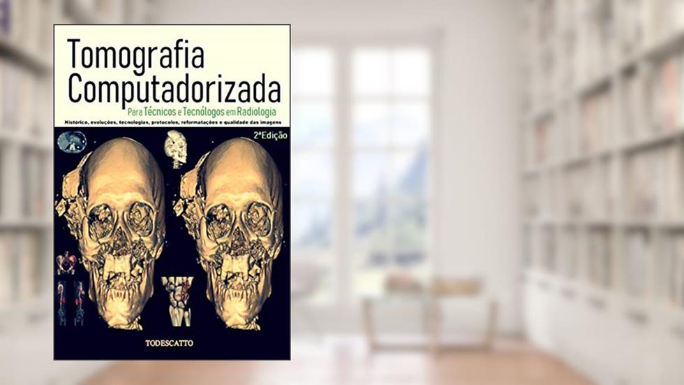 Tomografia Computadorizada: Para Técnicos e Tecnólogos em Radiologia (1), do autor Prof Todescatto