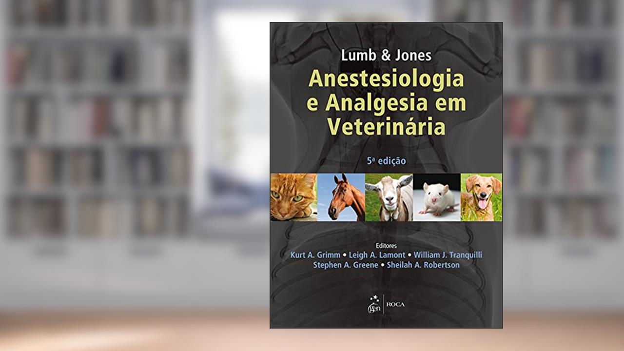 Anestesiologia e analgesia em veterinária, do autor Lumb; Jones