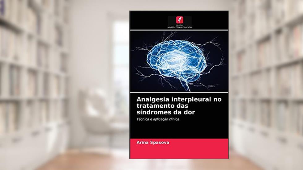 Analgesia interpleural no tratamento das síndromes da dor: Técnica e aplicação clínica, do autor Arina Spasova