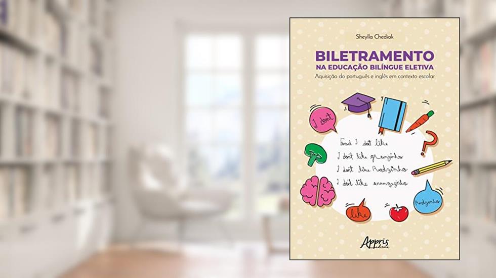 Biletramento na educação bilíngue eletiva: aquisição do português e inglês em contexto escolar, do autor Sheylla Chediak
