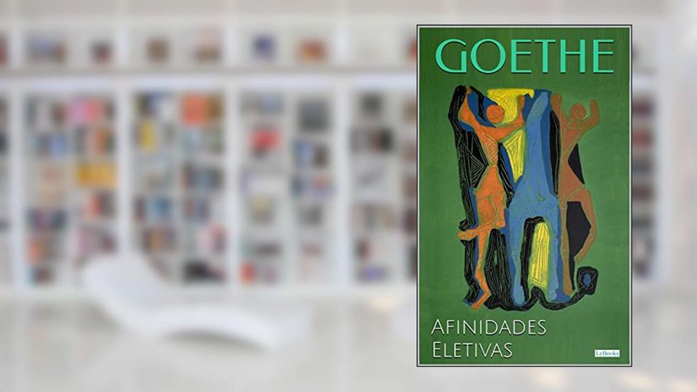 AS AFINIDADES ELETIVAS - Goethe, do autor Johann Wolfgang von Goethe