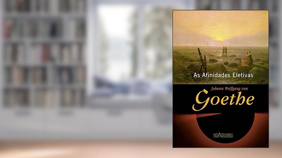 As Afinidades Eletivas, do autor Johann W. Goethe