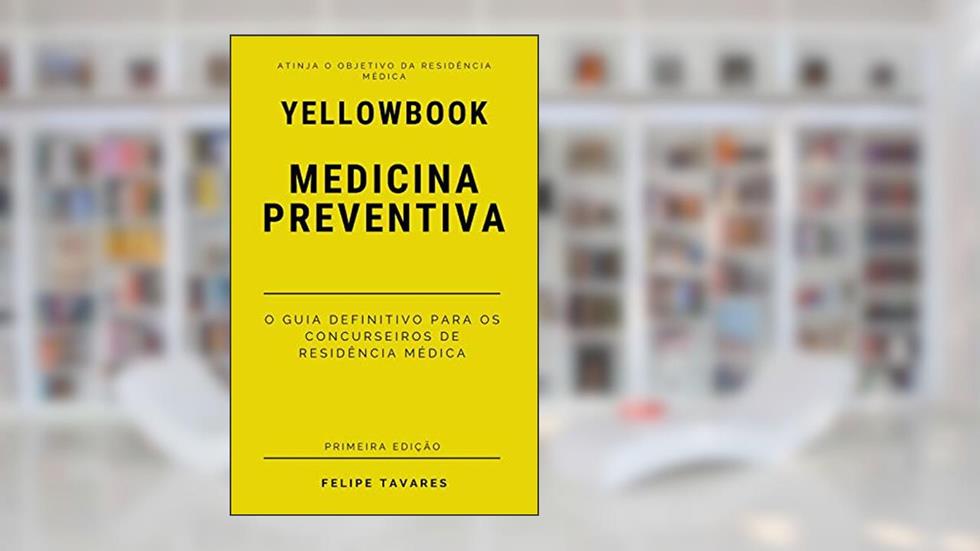 Yellowbook MEDICINA PREVENTIVA: o guia definitivo para os concurseiros de residência médica., do autor Felipe Tavares