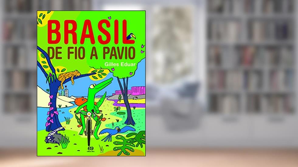 Brasil de fio a pavio: Viagem pelos estados brasileiros, do autor Gilles Eduar