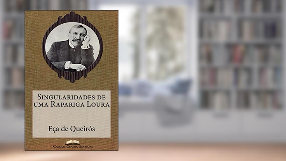 Singularidades de uma Rapariga Loura (Com biografia do autor e índice activo) (Grandes Clássicos Luso-Brasileiros Livro 9), do autor Eça de Queirós; Cascais Classic Editions