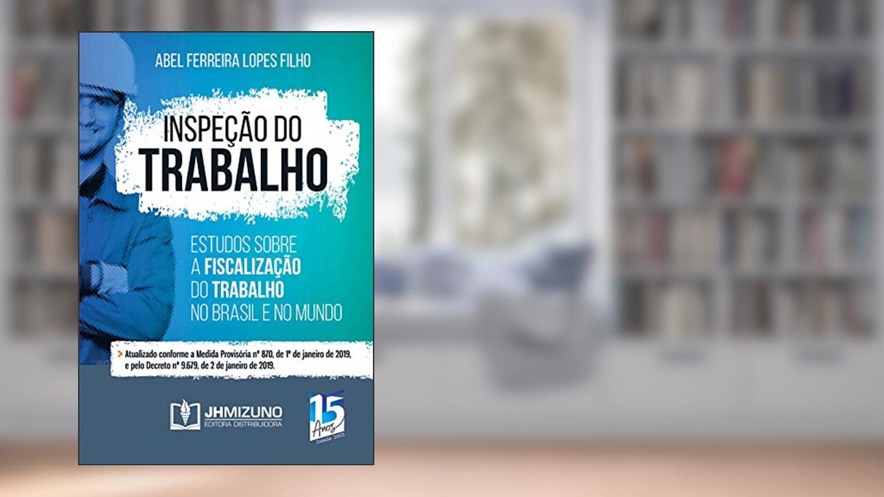 Inspeção do Trabalho: Estudos Sobre a Fiscalização do Trabalho no Brasil e no Mundo, do autor Abel Ferreira Lopes Filho