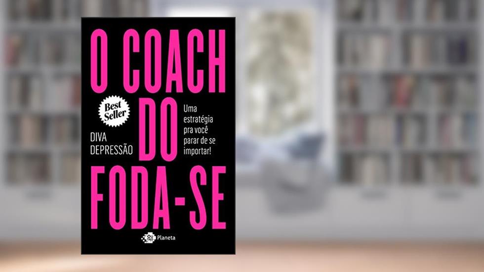 O coach do foda-se: Uma estratégia pra você parar de se importar!, do autor Diva Depressão