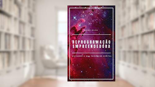 Capa de Reprogramação Empreendedora: Ativando a sua paixão no digital, do autor Diego Silva