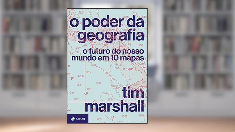O poder da geografia: O futuro do nosso mundo em 10 mapas, do autor Tim Marshall