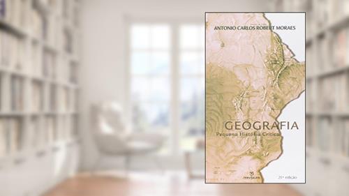 Capa de Geografia. Pequena História Crítica, do autor Antonio Carlos Robert Moraes