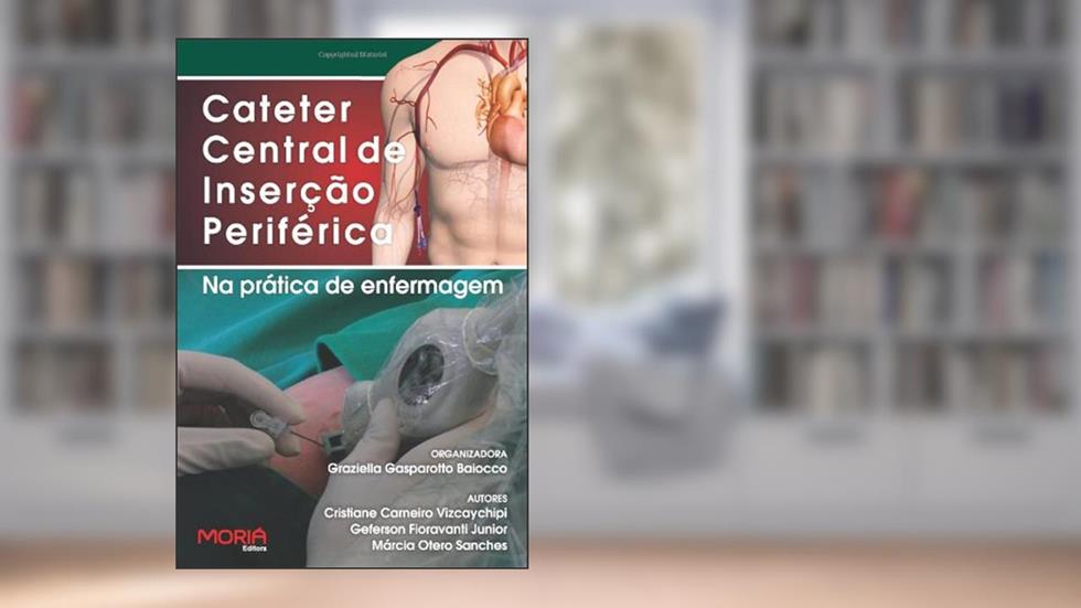 O Cateter Central De Insercao Periferica - Ccip Na Pratica De Enfermagem (Portuguese Edition), do autor Baiocco / Graziella Gasparotto