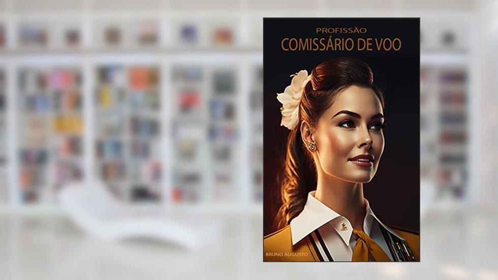 Profissão Comissário de Vôo, do autor Bruno Augusto