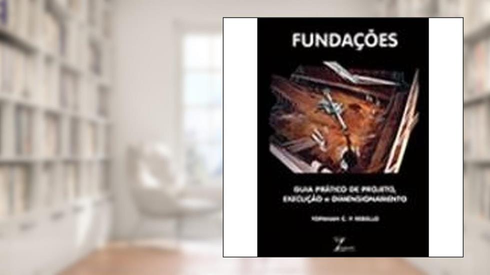 Fundações. Guia Prático de Projeto, Execução e Dimensionamento, do autor Yopanan C. P. Rebello