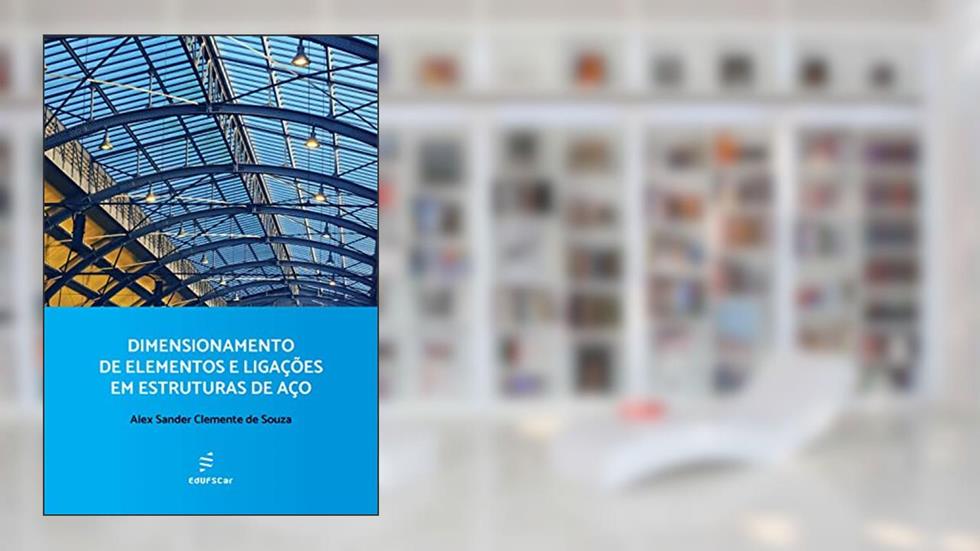 Dimensionamento de elementos e ligações em estruturas de aço, do autor Alex Sander Clemente de Souza