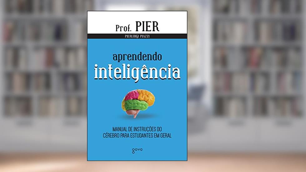 Aprendendo inteligência: Manual de instruções do cérebro para estudantes em geral, do autor Pierluigi Piazzi