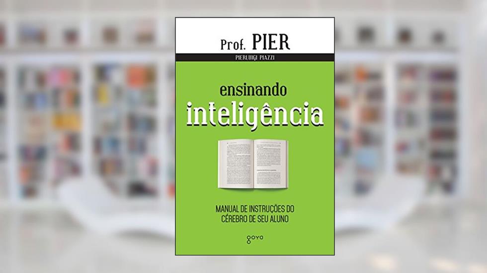 Ensinando Inteligência: Manual de Instruções do Cérebro de seu Aluno, do autor Pierluigi Piazzi
