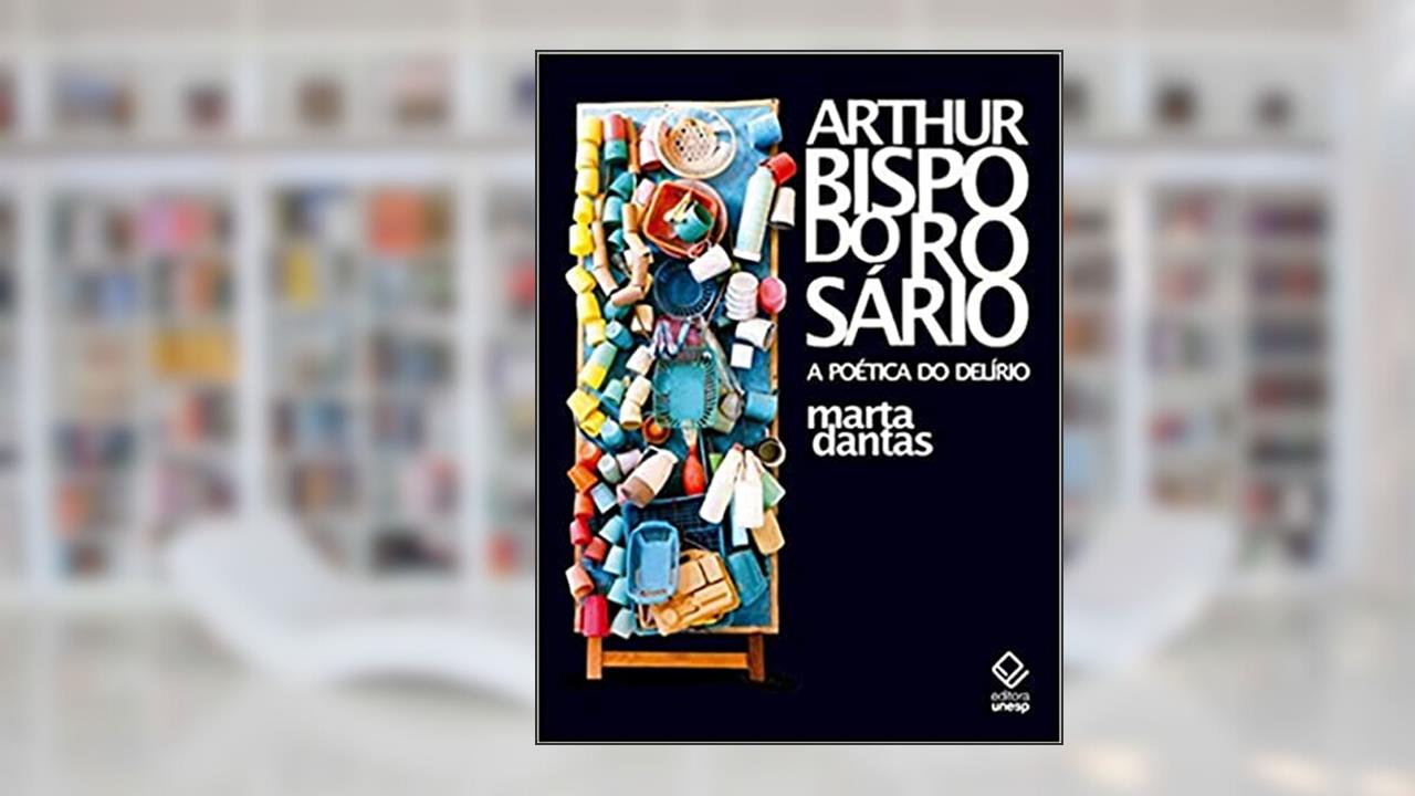 Capa de Arthur Bispo do Rosário: A poética do delírio, do autor Marta Dantas