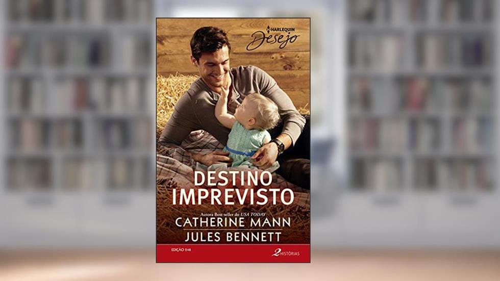 Destino Imprevisto (Harlequin Desejo Livro 248), do autor Catherine Mann; Jules Bennett