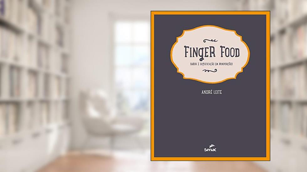 Finger food: sabor e sofisticação em miniporções, do autor André Leite