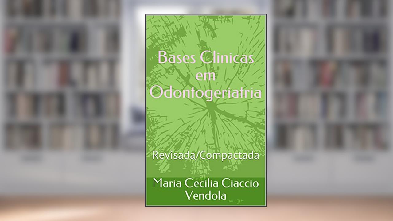 Bases Clinicas em Odontogeriatria: Revisada/Compactada, do autor Maria Cecilia Ciaccio Vendola
