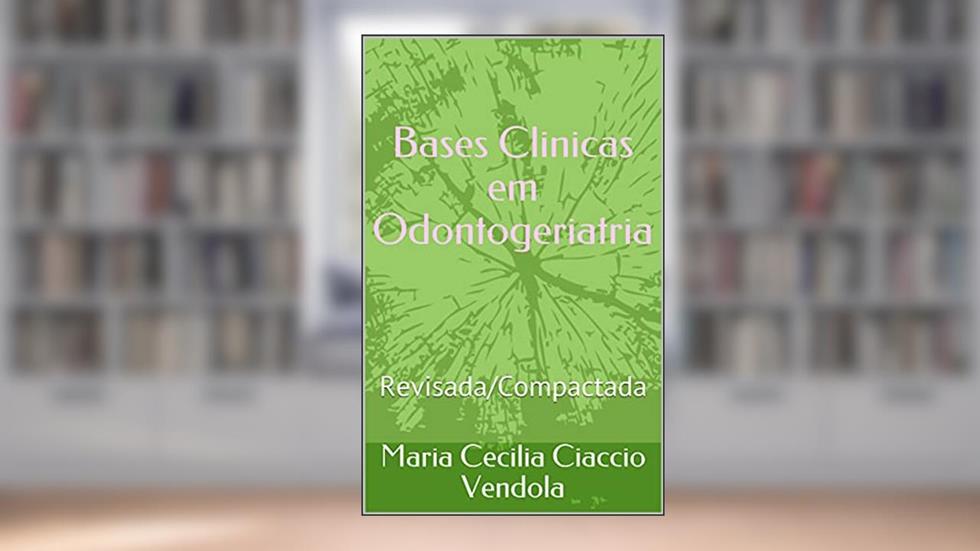 Bases Clinicas em Odontogeriatria: Revisada/Compactada, do autor Maria Cecilia Ciaccio Vendola