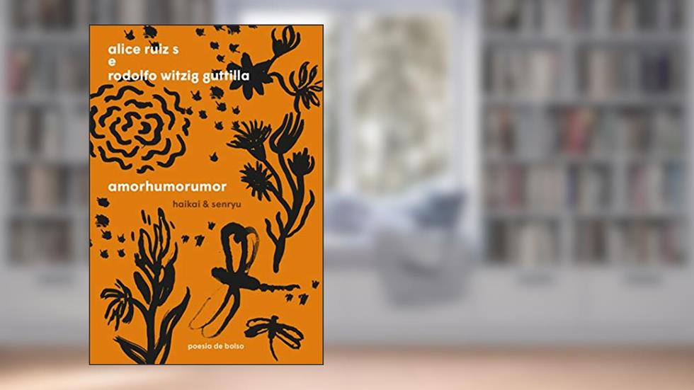 Amorhumorumor: Haikai & senryu, do autor Alice Ruiz S; Rodolfo Witzig Guttilla