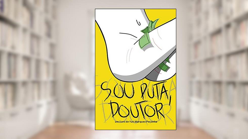 "Sou Puta, Doutor": Um Livro de Yuri Marques Peçanha, do autor Yuri Marques Peçanha