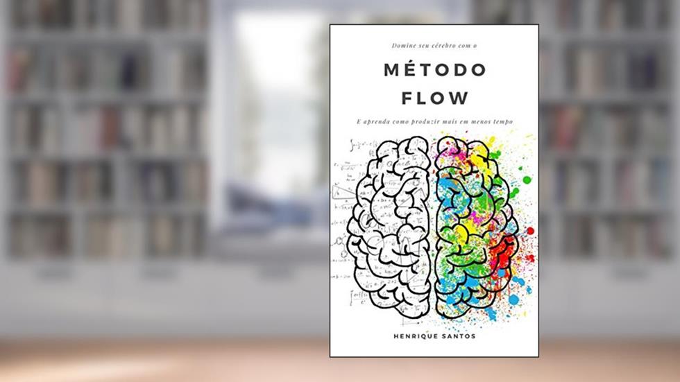 Método FLOW de Produtividade: Domine seu cérebro e aprenda a produzir mais em menos tempo, do autor Henrique Santos
