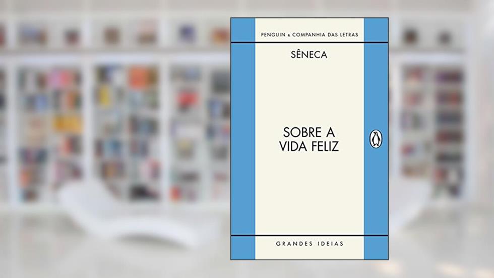 Sobre a vida feliz / Sobre a providência / Sobre o ócio: Diálogos, do autor Sêneca