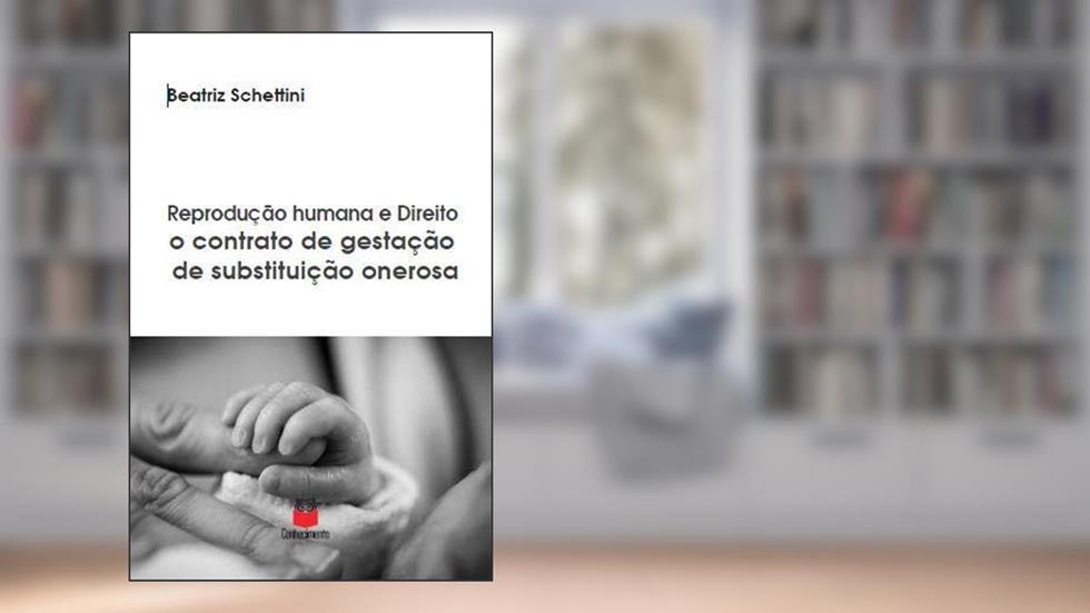 Reprodução Humana e Direito o contrato de gestação de substituiçã, do autor Beatriz Schettini
