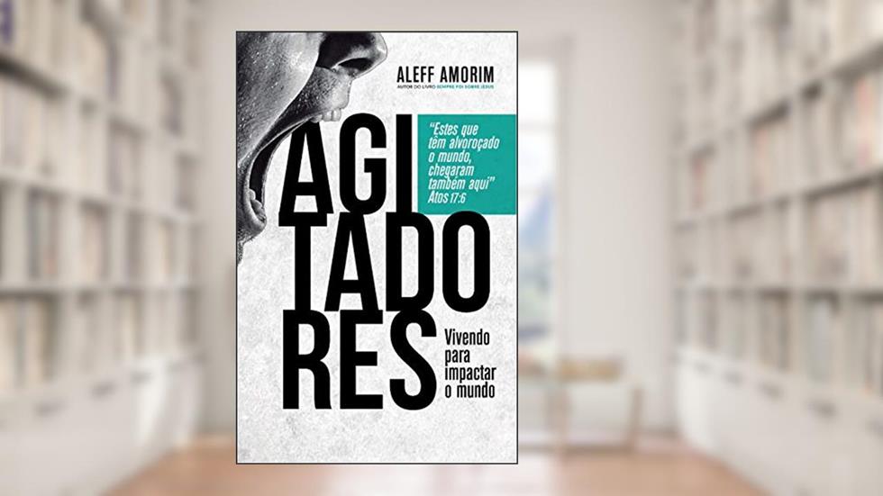 Agitadores: Vivendo Para Impactar o Mundo, do autor Aleff Amorim