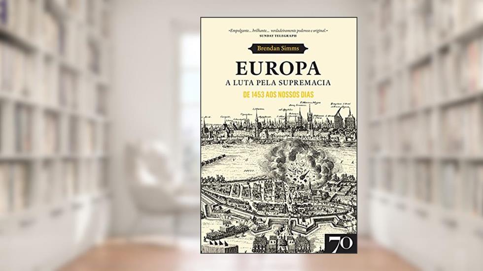 Europa. A Luta pela Supremacia - De 1453 aos Nossos Dias, do autor Brendan Simms