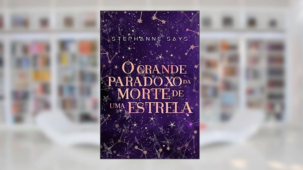 O Grande Paradoxo da Morte de uma Estrela (Gagriverso Livro 3), do autor Stephanne Says